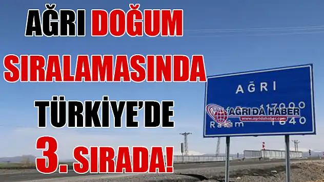 Ağrı Doğum Sıralamasında Türkiye 3.sü