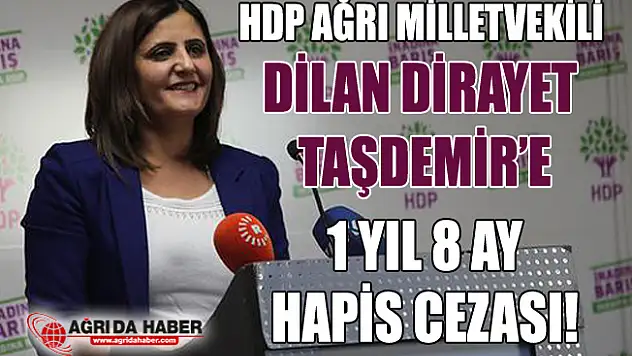 HDP Ağrı Milletvekili Dilan Dirayet Taşdemir'e Hapis Cezası!