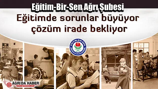 Eğitim-Bir-Sen Ağrı Şubesi 'Eğitimde sorunlar büyüyor, çözüm irade bekliyor'