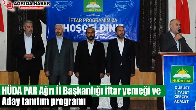 HÜDA PAR Ağrı İl Başkanlığı iftar yemeği ve aday tanıtım programı düzenledi