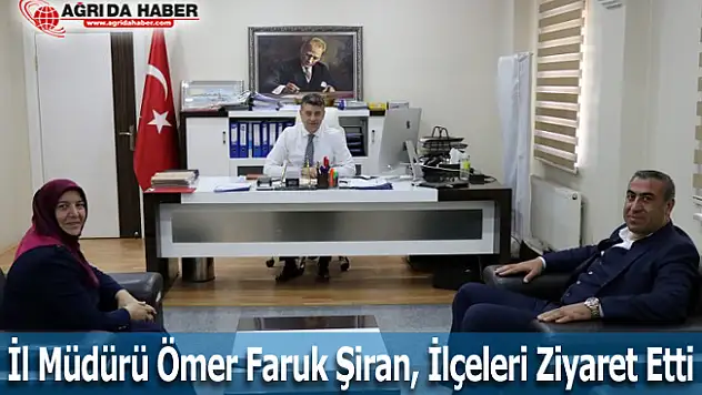 İl Müdürü Ömer Faruk Şiran, İlçeleri Ziyaret Etti
