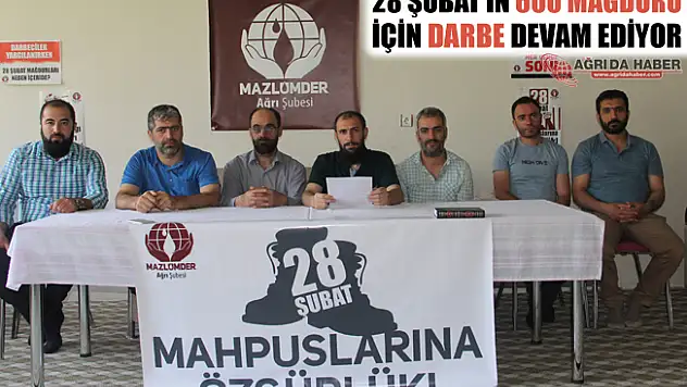Mazlumder Ağrı 28 Şubat'ın 600 Mağduru İçin Darbe Devam Ediyor!
