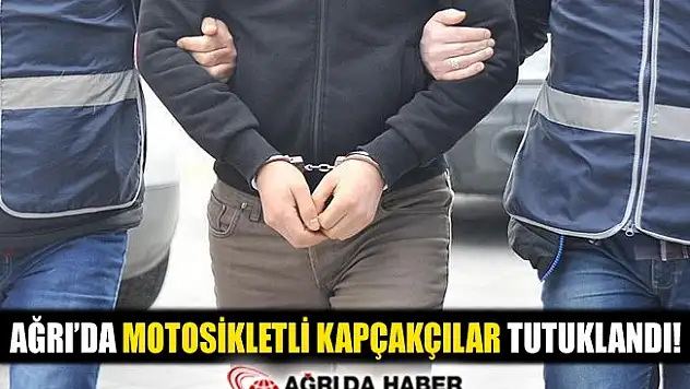 Ağrı'da Motosikletli Kapkaççılar Tutuklandı!