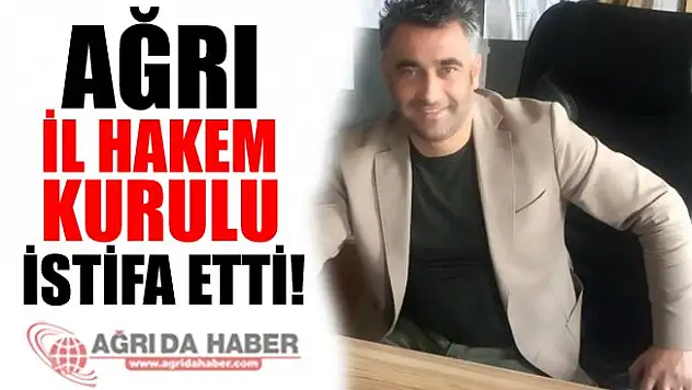 Ağrı İl Hakem Kurulu İstifa Etti!
