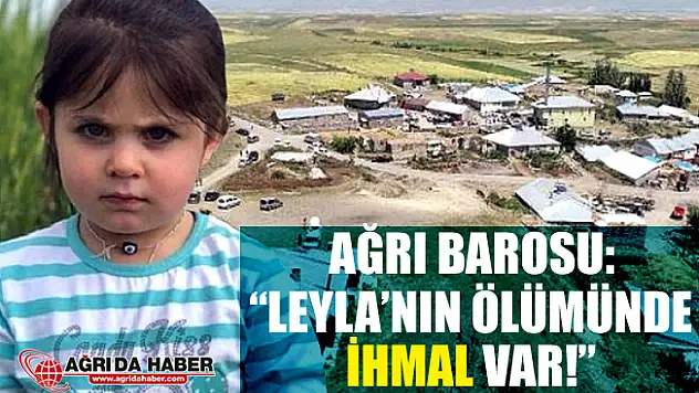 Ağrı Barosu: 'Leyla'nın Ölümünde İhmal Var!'