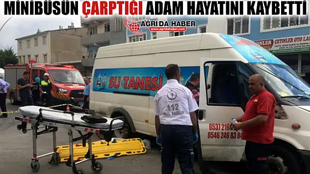 Ağrı'da Minibüsün Çarptığı Yaşlı Adam Hayatını Kaybetti!