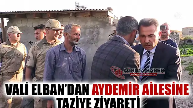 Ağrı Valisi Süleyman Elban'dan Aydemir Ailesine Taziye Ziyareti