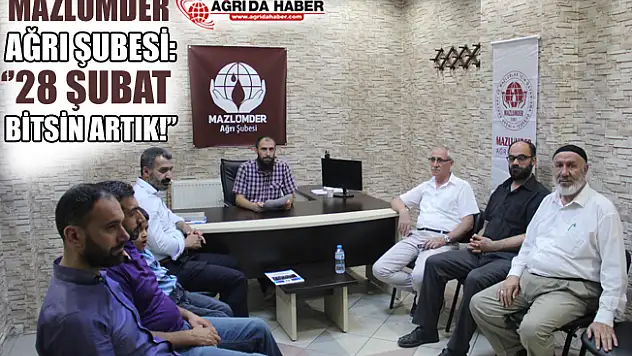 Mazlumder Ağrı Şubesi: '28 Şubat Bitsin Artık'
