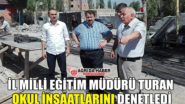 Milli Eğitim Müdürü Yakup Turan Okul İnşaatlarını Denetledi