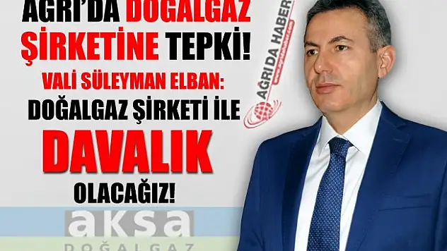 Ağrı'dan Aksa Doğalgaz Şirketine Tepki!