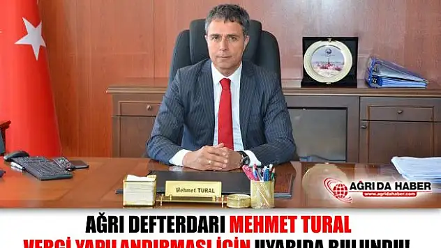 Ağrı Defterdarı Mehmet TURAL'dan Vergi Yapılandırmasına İlişkin Uyarı!