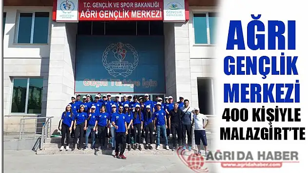Ağrı Gençlik Merkezi 400 Kişiyle Malazgirt'te!