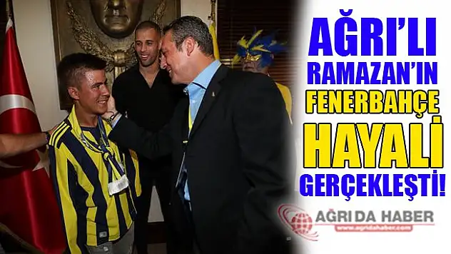 Ağrı'lı Ramazan'ın Fenerbahçe Hayali Gerçek Oldu!