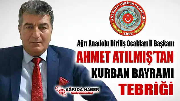 Ağrı Anadolu Diriliş Ocakları İl Başkanı Ahmet Atılmış'tan Kurban Bayramı Mesajı