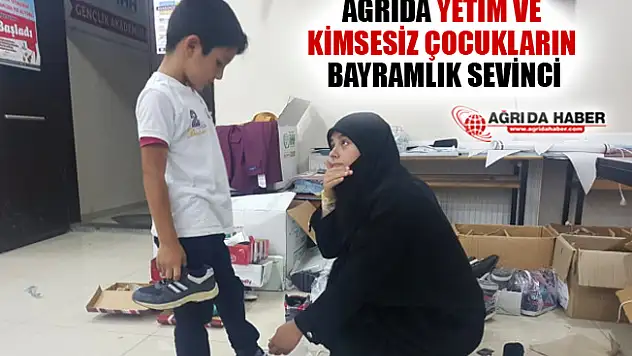 Ağrı'da Yetim ve Kimsesiz Çocukların Bayram Öncesi Sevinci