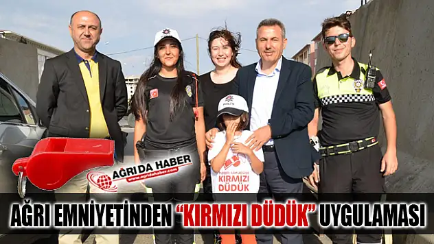 Ağrı Emniyet Müdürlüğünden Kırmızı Düdük Uygulaması