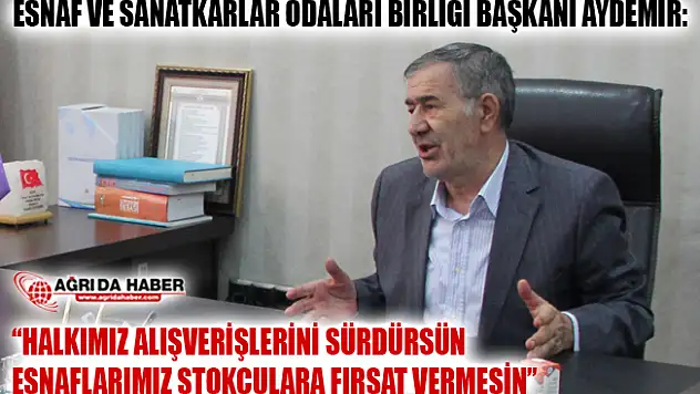 Ağrı ESOB Başkanı Hayati Aydemir'den Esnaflara Ekonomiye Güven Çağrısı