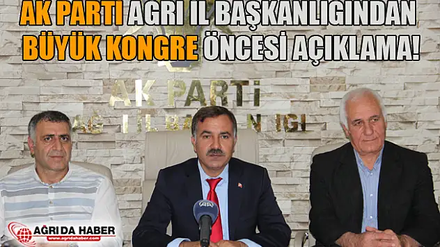 Ak Parti Ağrı İl Başkanlığından Büyük Kongre Öncesi Açıklama