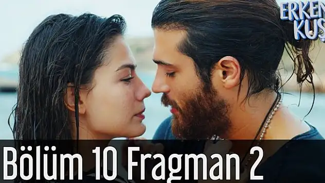 Erkenci Kuş 10. Bölüm 2. Fragmanı Yayınlandı! Erkenci Kuş İzle