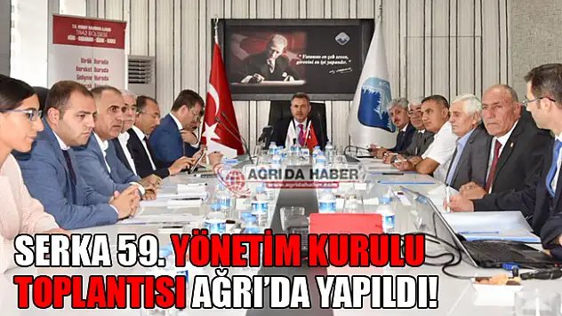 SERKA'nın 59. Yönetim Kurulu Toplantısı Ağrı'da Gerçekleşti