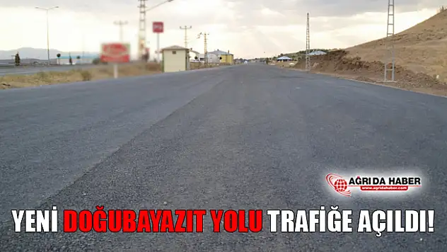 Yeni Doğubayazıt Yolu Trafiğe Açıldı