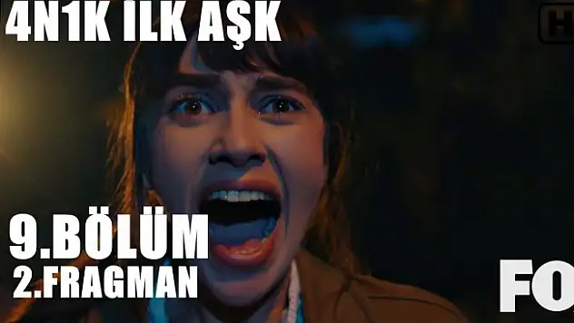 4N1K İlk Aşk 9.Bölüm 2. Fragmanı Yayınlandı! 4N1K İzle!