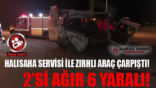 Ağrı'da Halısaha Servisi ile Zırhlı Polis Aracı Çarpıştı! 2'si Ağır 8 Yaralı