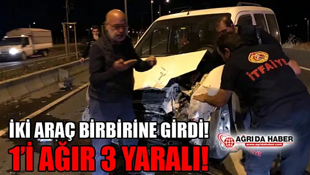 Ağrı'da İki Araç Birbirine Girdi! 1'i Ağır 3 Yaralı!