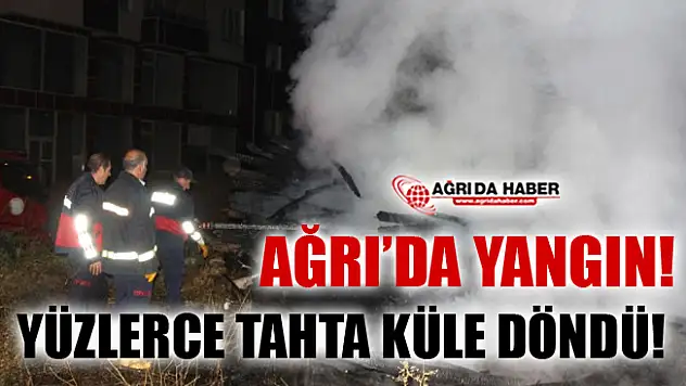 Ağrı'da Yangın! Yüzlerce Kereste Küle Döndü!