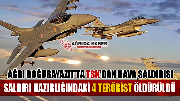 Ağrı Doğubayazıt'ta saldırı hazırlığındaki 4 Pkk'lı terörist öldürüldü