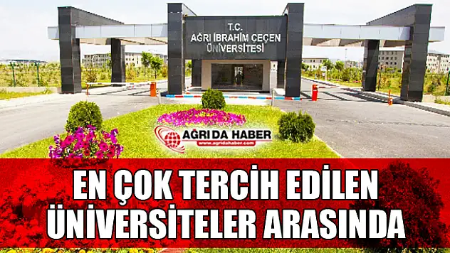 Ağrı İbrahim Çeçen Üniversitesi En Çok Tercih Edilen Üniversiteler Arasında