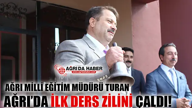Ağrı Milli Eğitim Müdürü Turan İlk Ders Zilini Çaldı