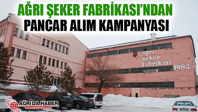 Ağrı Şeker Fabrikası'ndan Pancar Alım Kampanyası!