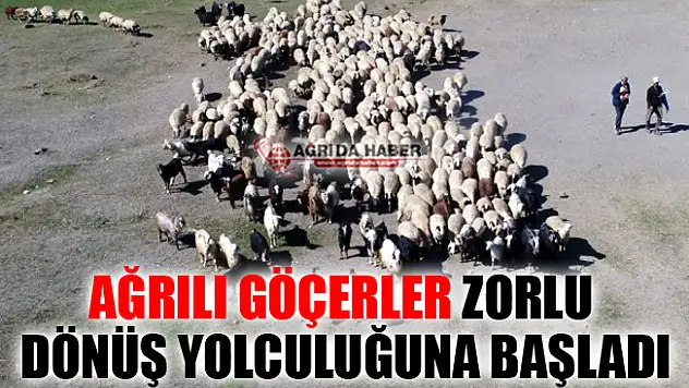 Ağrılı Göçerlerin Zorlu Dönüş Yolculukları Başladı
