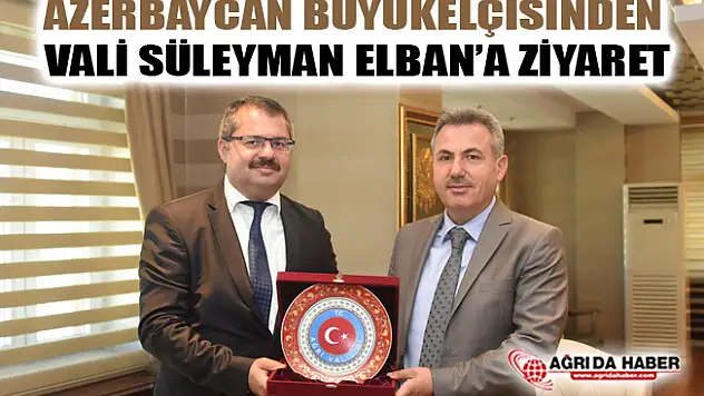 Azerbaycan Ankara Büyükelçisi Vali Süleyman Elban'ı Ziyaret Etti