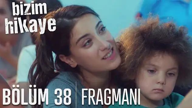 Bizim Hikaye 38. Bölüm Fragmanı Yayınlandı! Bizim Hikaye İzle!