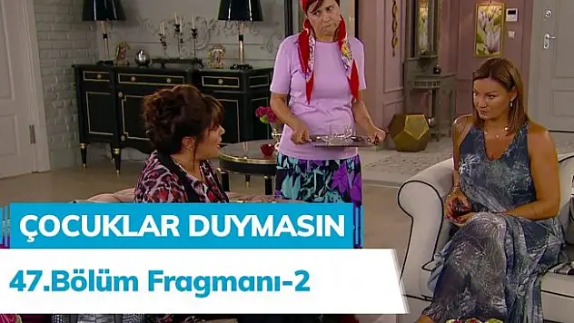 Çocuklar Duymasın 47. Bölüm 2. Fragmanı Yayınlandı!