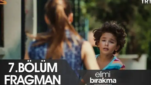 Elimi Bırakma 7. Bölüm Fragmanı Yayınlandı! Elimi Bırakma İzle!