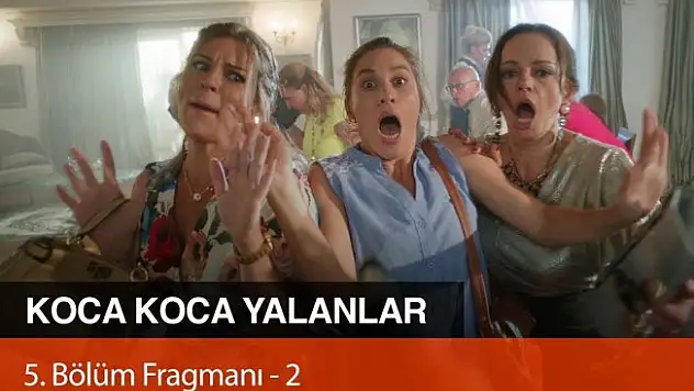Koca Koca Yalanlar 5. Bölüm 2. Fragmanı Yayında!