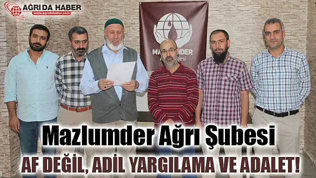 Mazlumder Ağrı Şubesi Af değil, adil yargılama ve adalet istiyoruz