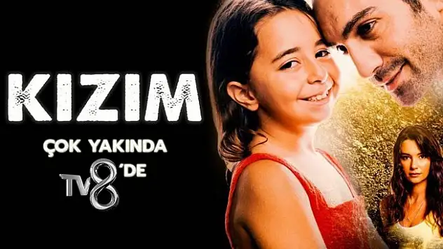 TV8'in Yeni Dizisi 'Kızım'ın ilk fragmanı yayınlandı! TV8 Yeni Dizi