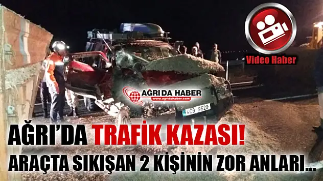 Ağrı'da Trafik Kazası! Araçta Sıkışan 2 Kişi Zorlukla Kurtarıldı!