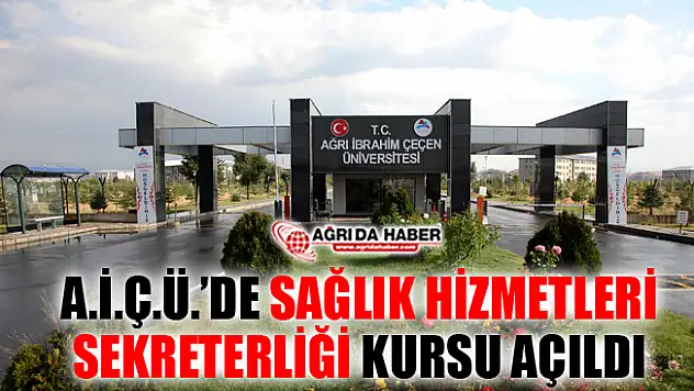 Ağrı İbrahim Çeçen Üniversitesi'nde Sağlık Hizmetleri Sekreterliği Kursu Açıldı