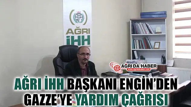 Ağrı İHH Dernek Başkanı Kerem Engin'den Gazze'ye Yardım Çağrısı