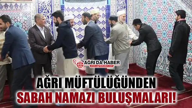 Ağrı Müftülüğünden Sabah Namazı Buluşmaları