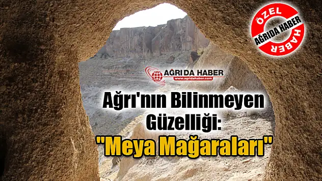 Ağrı'nın Bilinmeyen Güzelliği: 'Diyadin Meya Mağaraları'