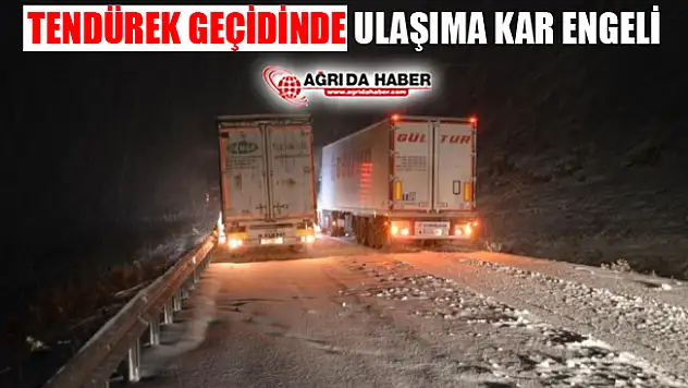 Ağrı Tendürek Geçidinde Kar Yağışı Ulaşımı Engelledi