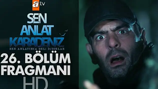 Sen Anlat Karadeniz 26. Bölüm Fragmanı Yayınlandı! Sen Anlat Karadeniz son bölüm