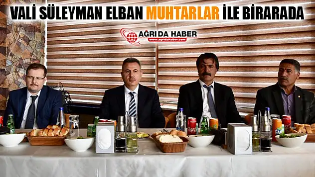 Vali Süleyman Elban Muhtarlar Günü Dolayısıyla Muhtarlarla Buluştu