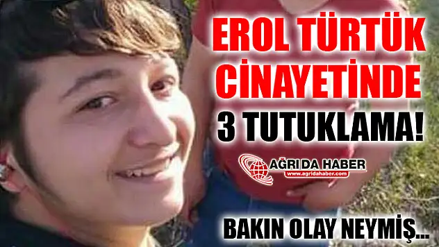 Ağrı'da Ölü Bulunan 18 Yaşındaki Erol Türtük Cinayetinde 3 Kişi Tutuklandı